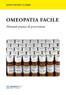 Omeopatia facile: Manuale pratico di prescrizione  John Henry Clarke   Nuova Ipsa Editore